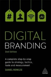 Digital Branding - A Complete Step-by-Step Guide to Strategy, Tactics, Tools and Measurement