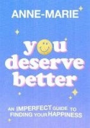 You Deserve Better - An Imperfect Guide to Finding Your Happiness
