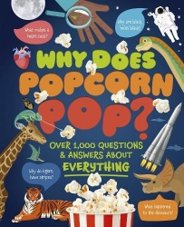Why Does Popcorn Pop? : Over 1,000 Questions & Answers About Absolutely Everything