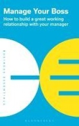 Manage Your Boss - How to build a great working relationship with your manager
