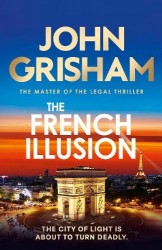 The French Illusion - the explosive new novel from the master of the legal thriller