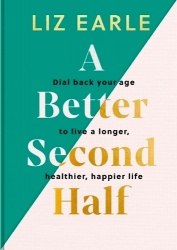 A Better Second Half - Dial Back Your Age to Live a Longer, Healthier, Happier Life. the Number 1 Sunday Times Bestseller 224