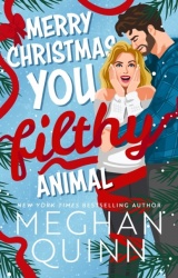 Merry Christmas, You Filthy Animal - A brand new, totally steamy and hilarious small-town, rivals-to-lovers festive romantic com
