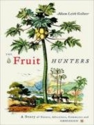 The Fruit Hunters - A Story of Nature, Adventure, Commerce and Obsession