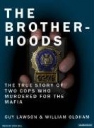 The Brotherhoods - The True Story of Two Cops Who Murdered for the Mafia