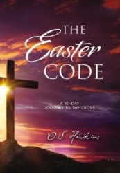 The Easter Code - A 40-Day Journey to the Cross (A 40-Day Lenten Devotional)