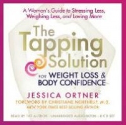The Tapping Solution for Weight Loss&Body Confidence: A Woman's Guide to Stressing Less, Weighing Less, and Loving More