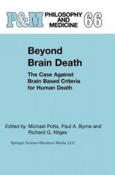Beyond Brain Death - The Case Against Brain Based Criteria for Human Death