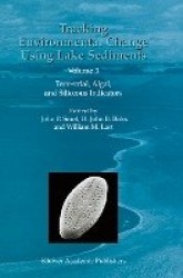 Tracking Environmental Change Using Lake Sediments : Volume 3: Terrestrial, Algal, and Siliceous Indicators