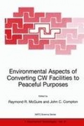 Environmental Aspects of Converting CW Facilities to Peaceful Purposes - Proceedings of the NATO Advanced Research Workshop on E