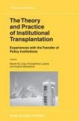 The Theory and Practice of Institutional Transplantation : Experiences with the Transfer of Policy Institutions