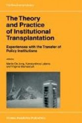 The Theory and Practice of Institutional Transplantation : Experiences with the Transfer of Policy Institutions
