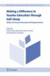 Making a Difference in Teacher Education Through Self-Study : Studies of Personal, Professional and Program Renewal