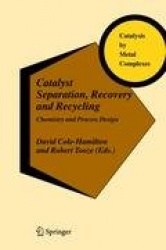 Catalyst Separation, Recovery and Recycling - Chemistry and Process Design