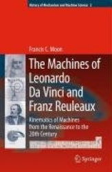 The Machines of Leonardo Da Vinci and Franz Reuleaux - Kinematics of Machines from the Renaissance to the 20th Century