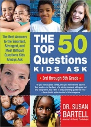 The Top 50 Questions Kids Ask (3rd Through 5th Grade) - The Best Answers to the Smartest, Strangest, and Most Difficult Question