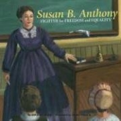 Susan B. Anthony - Fighter for Freedom and Equality