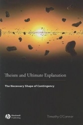 Theism and Ultimate Explanation - The Necessary Shape of Contingency