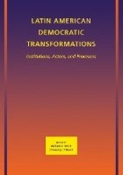 Latin American Democratic Transformations - Institutions, Actors, Processes