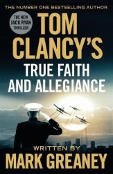 Tom Clancy's True Faith and Allegiance - INSPIRATION FOR THE THRILLING AMAZON PRIME SERIES JACK RYAN