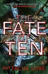 The Fate of Ten - Lorien Legacies Book 6