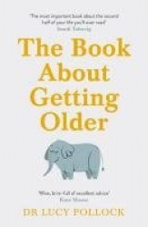 The Book About Getting Older - The essential comforting guide to ageing with wise advice for the highs and lows