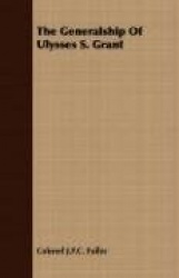 The Generalship Of Ulysses S. Grant