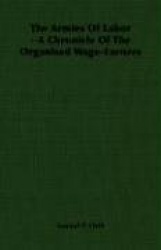 The Armies of Labor - A Chronicle of the Organised Wage-Earners