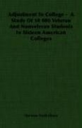 Adjustment to College - A Study of 10 000 Veteran and Nonveteran Students in Sixteen American Colleges