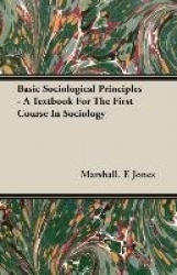 Basic Sociological Principles - A Textbook for the First Course in Sociology
