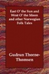 East O' the Sun and West O' the Moon and other Norwegian Folk Tales