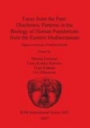 Faces from the Past: Diachronic Patterns in the Biology of Human Populations from the Eastern Mediterranean - Papers in honour o