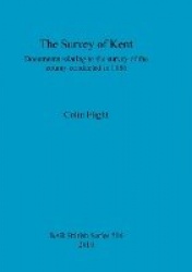 The Survey of Kent - Documents relating to the survey of the county conducted in 1086