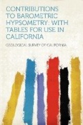 Contributions to Barometric Hypsometry: With Tables for Use in California