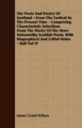 The Poets and Poetry of Scotland - From the Earliest to the Present Time - Comprising Characteristic Selections from the Works o