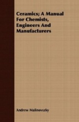 Ceramics; A Manual for Chemists, Engineers and Manufacturers