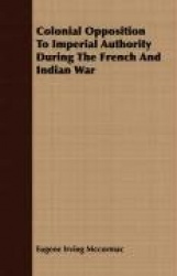 Colonial Opposition to Imperial Authority During the French and Indian War