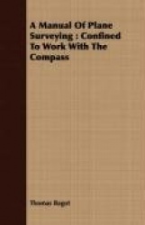 A Manual of Plane Surveying: Confined to Work with the Compass