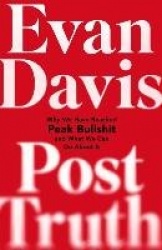 Post-Truth - Why We Have Reached Peak Bullshit and What We Can Do About It