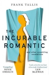 The Incurable Romantic - and Other Unsettling Revelations