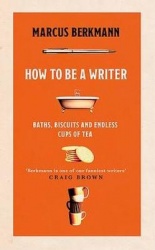 How to Be a Writer - Baths, Biscuits and Endless Cups of Tea