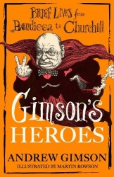 Gimson's Heroes - Brief Lives from Boudicca to Churchill