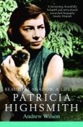 Beautiful Shadow - A Life of Patricia Highsmith