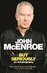 But Seriously - An Autobiography