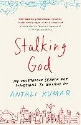 Stalking god - my unorthodox search for something to believe in