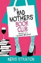 The Bad Mothers' Book Club - A laugh-out-loud novel full of humour and heart