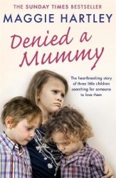 Denied a Mummy - The heartbreaking story of three little children searching for someone to love them