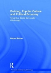 Policing, Popular Culture and Political Economy - Towards a Social Democratic Criminology