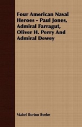 Four American Naval Heroes - Paul Jones, Admiral Farragut, Oliver H. Perry and Admiral Dewey