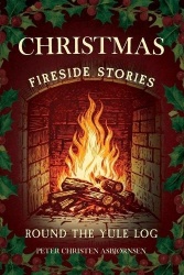 Christmas Fireside Stories; Or, Round The Yule Log; Norwegian Folk And Fairy Tales;